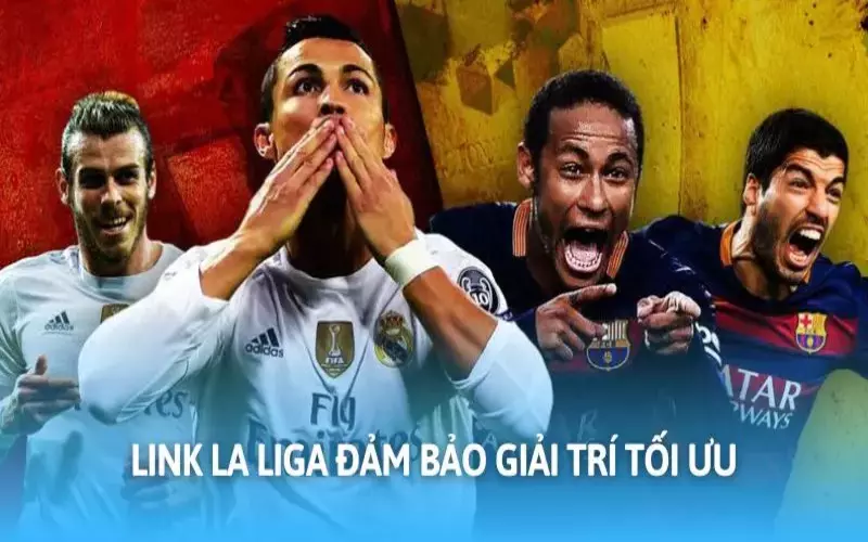 Link xem La Liga chất lượng đảm bảo không gian giải trí tối ưu