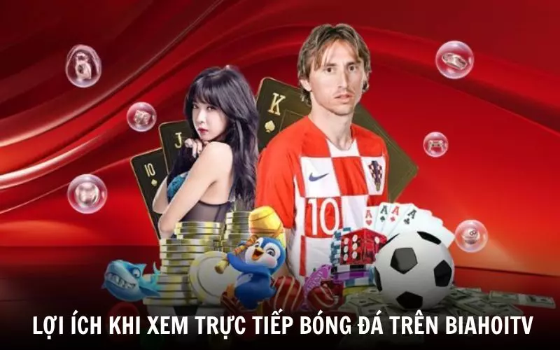 Những lợi ích khi xem trực tiếp bóng đá trên kênh BiahoiTV